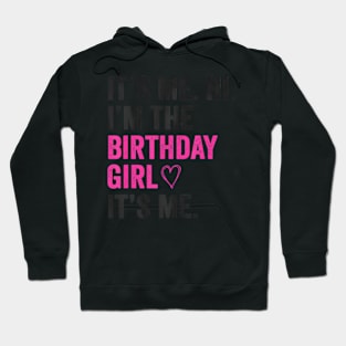 Its Me Hi Im The Birthday Girl Its Me Heart Birthday Girls Hoodie